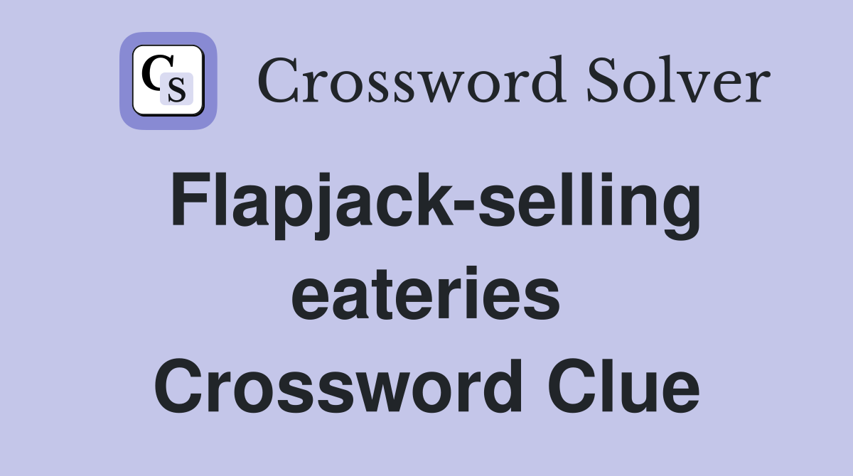 Flapjack-selling eateries Crossword Clue