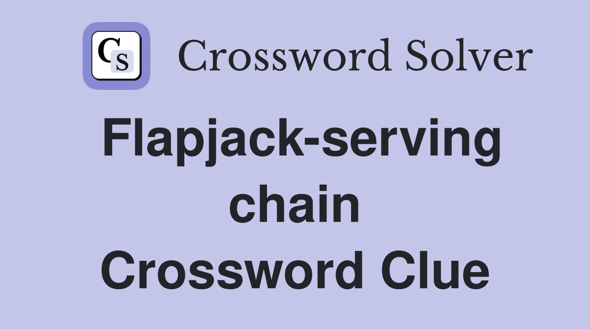 Flapjack-serving chain Crossword Clue