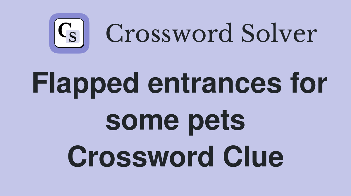Flapped entrances for some pets Crossword Clue