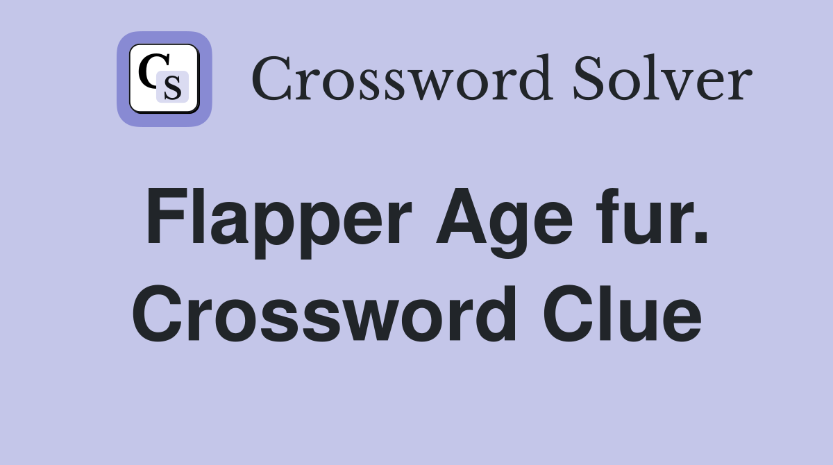 Flapper Age fur. Crossword Clue