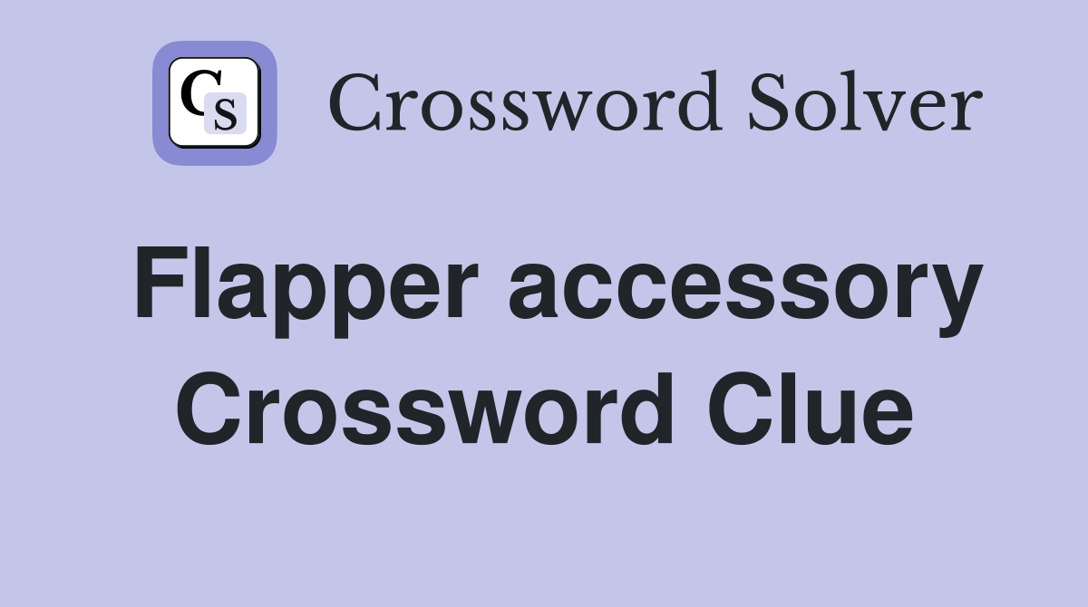 Flapper accessory Crossword Clue