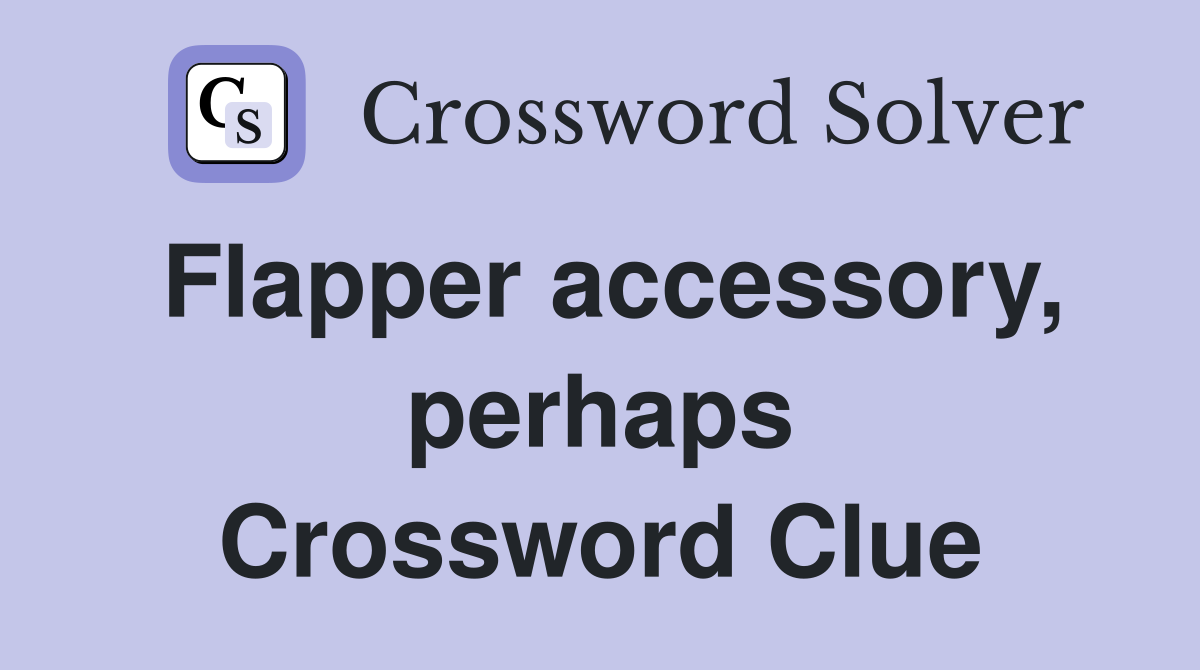 Flapper accessory, perhaps Crossword Clue
