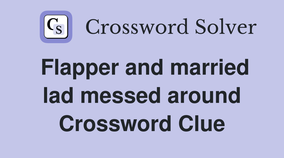Flapper and married lad messed around Crossword Clue