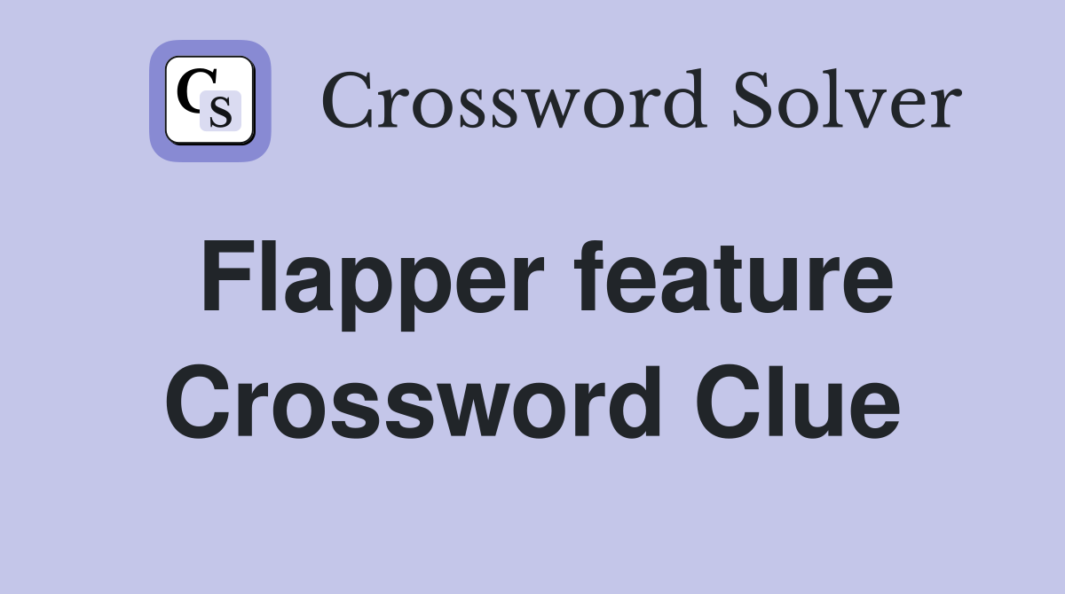 Flapper feature Crossword Clue