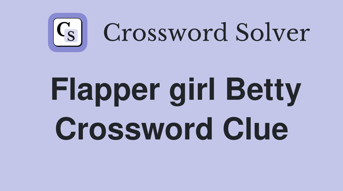 Flapper girl Betty Crossword Clue