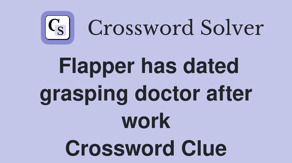Flapper has dated grasping doctor after work Crossword Clue