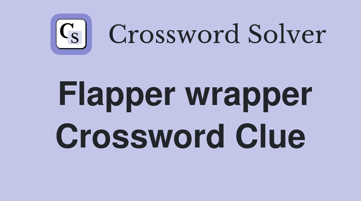 Flapper wrapper Crossword Clue