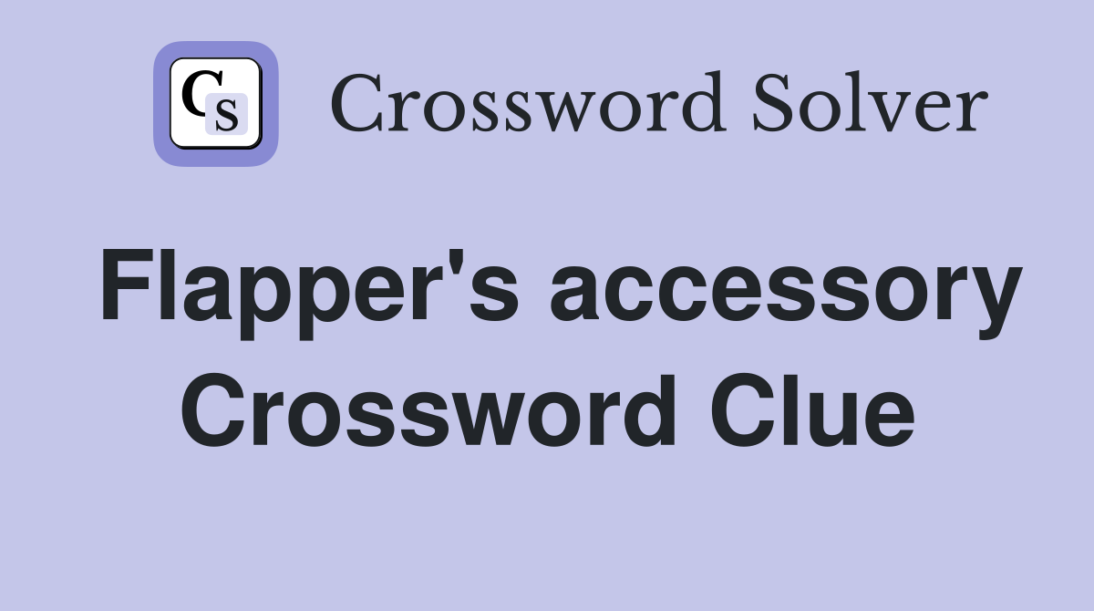 Flapper's accessory Crossword Clue