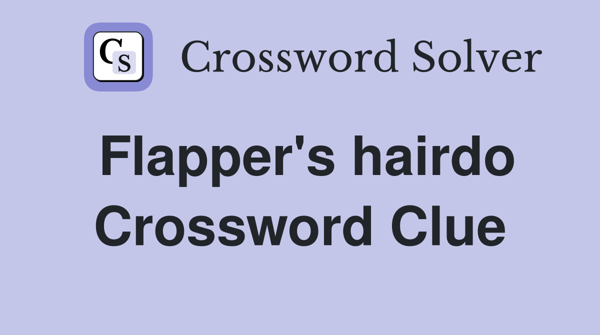 Flapper's hairdo Crossword Clue