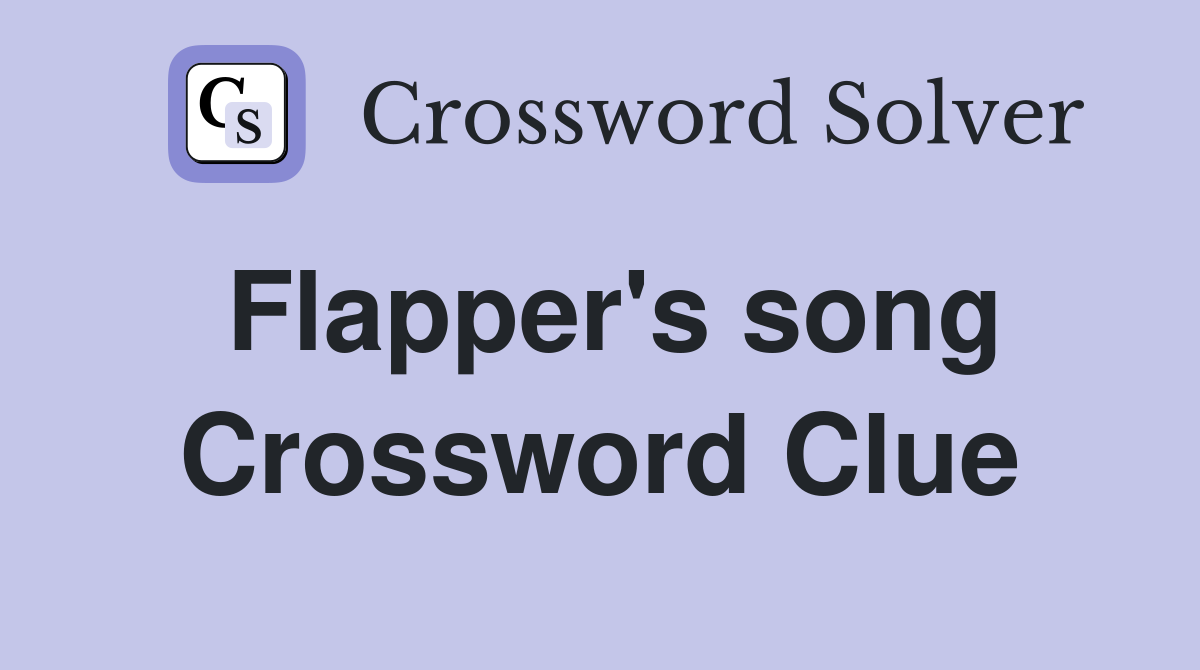 Flapper's song Crossword Clue