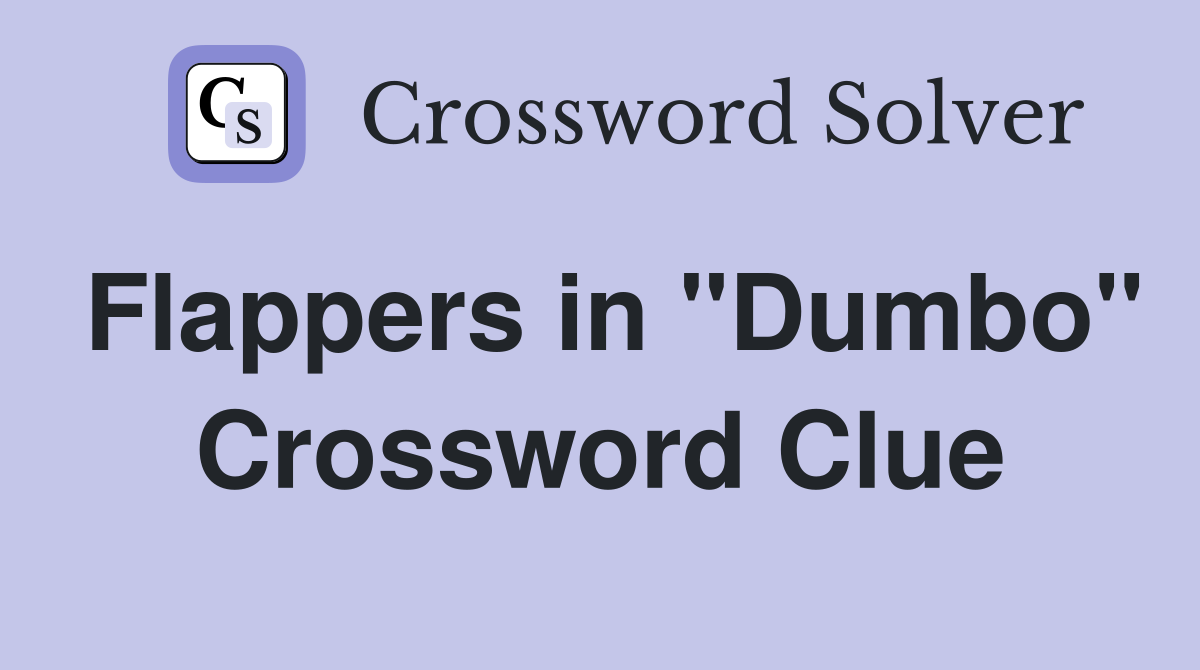 Flappers in "Dumbo" Crossword Clue