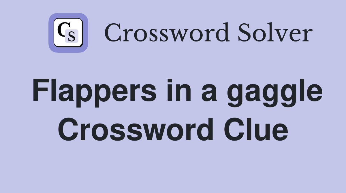 Flappers in a gaggle Crossword Clue