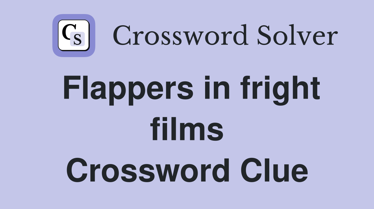 Flappers in fright films Crossword Clue