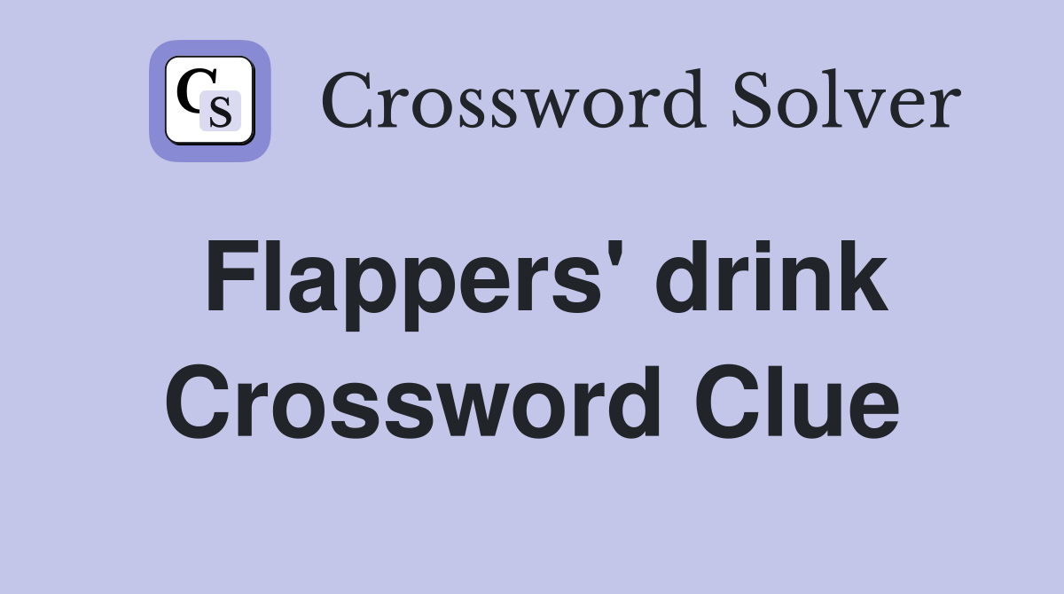 Flappers' drink Crossword Clue