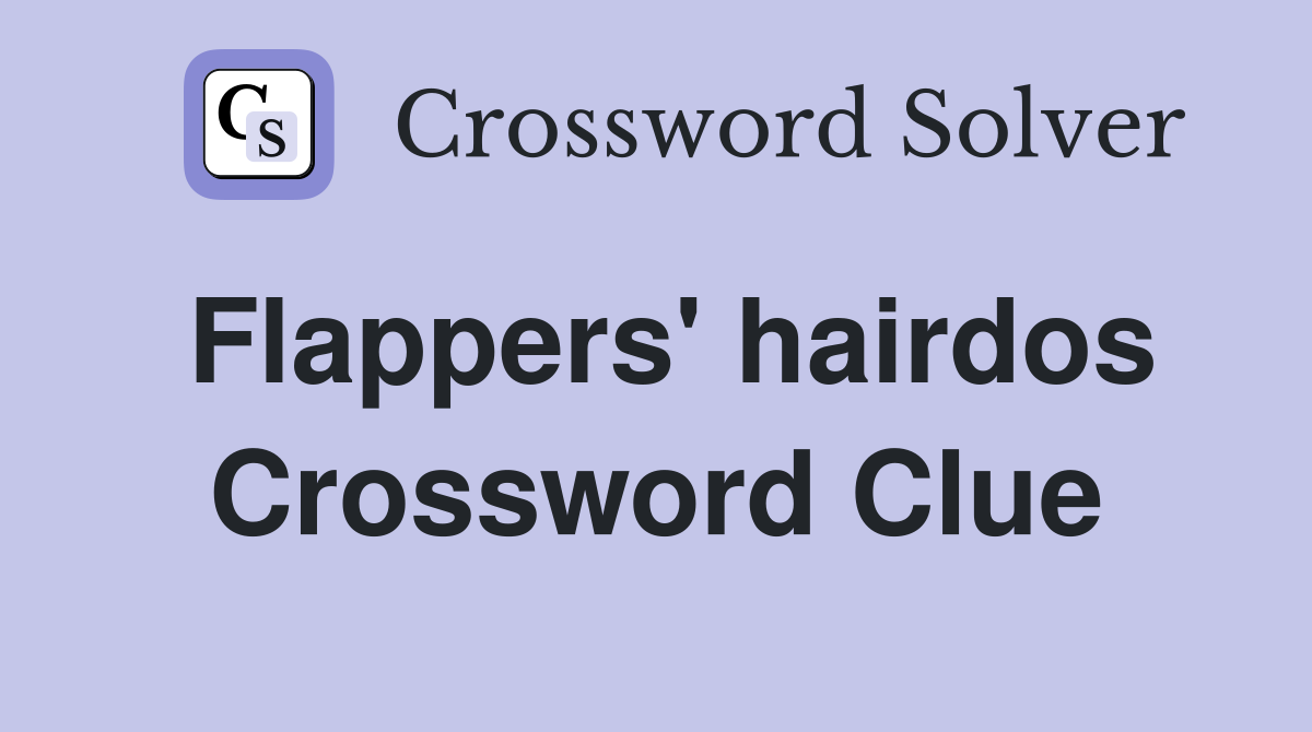 Flappers' hairdos Crossword Clue