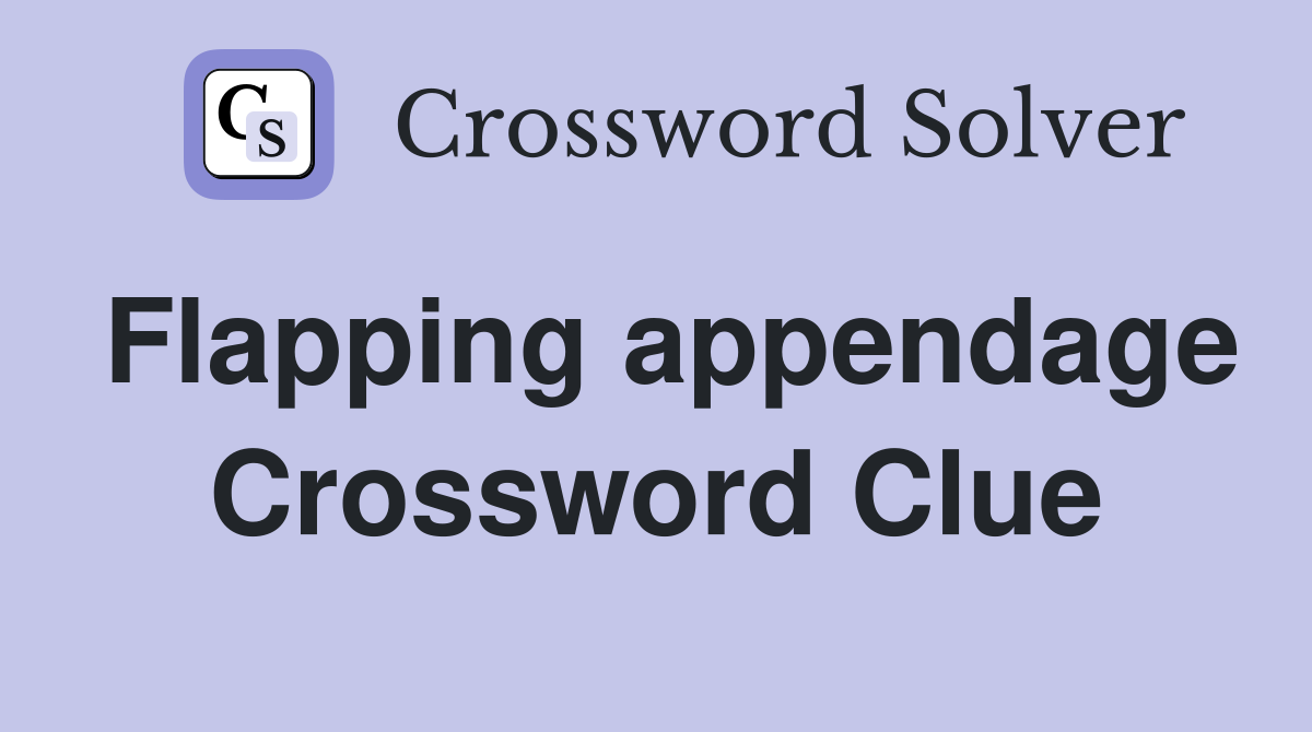 Flapping appendage Crossword Clue
