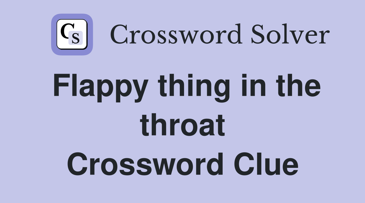 Flappy thing in the throat Crossword Clue