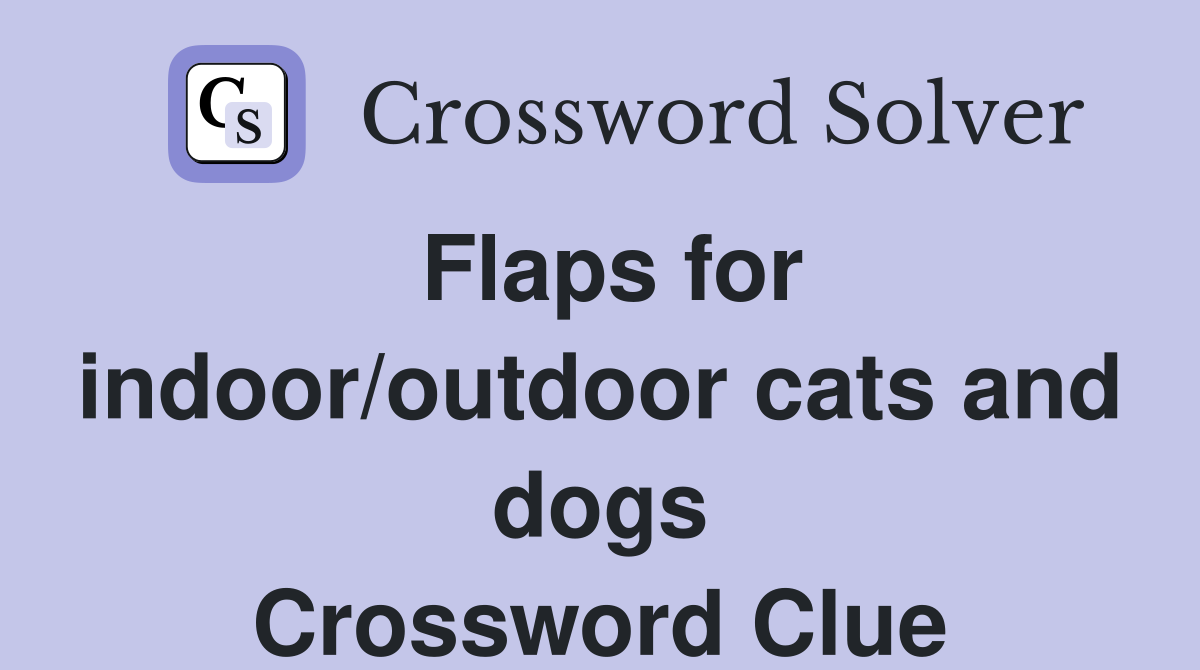 Flaps for indoor/outdoor cats and dogs Crossword Clue