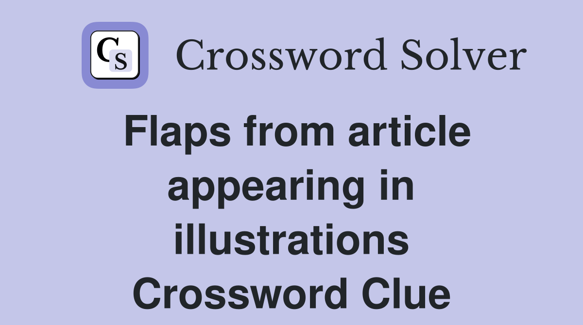 Flaps from article appearing in illustrations Crossword Clue