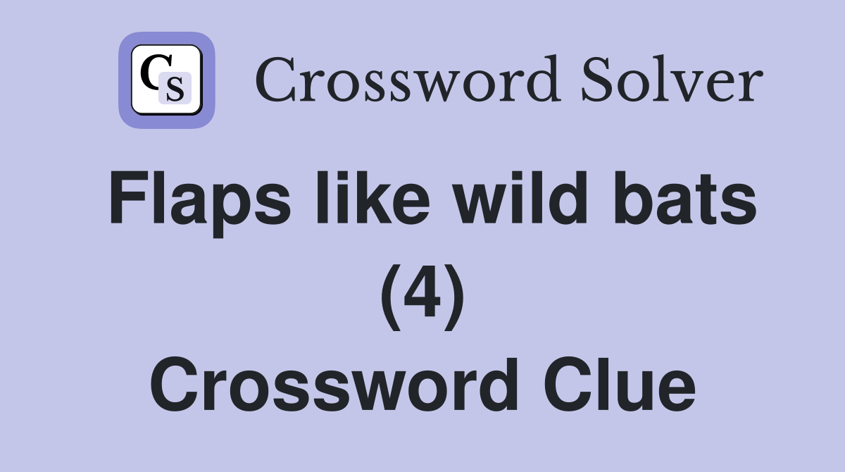 Flaps like wild bats (4) Crossword Clue