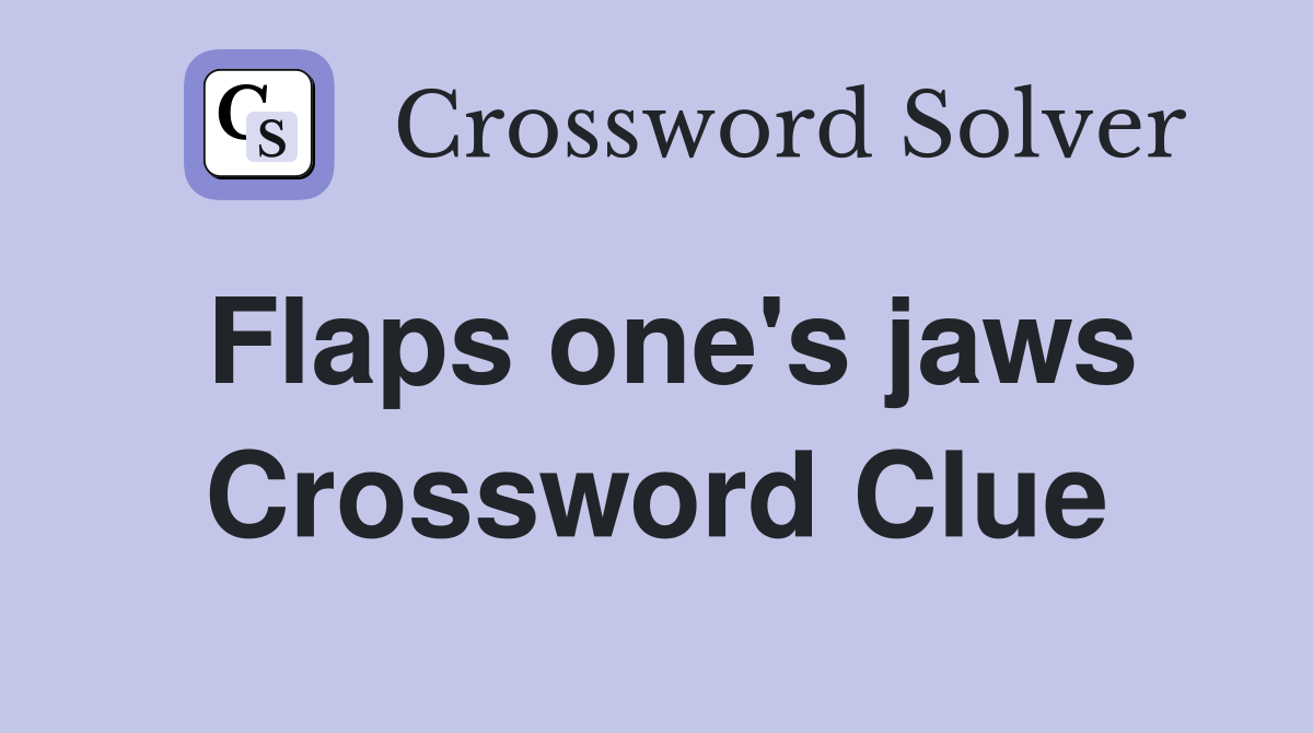 Flaps one's jaws Crossword Clue