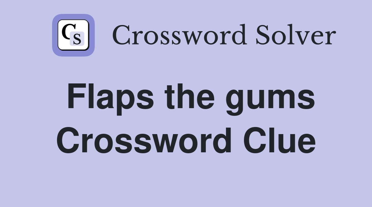 Flaps the gums Crossword Clue