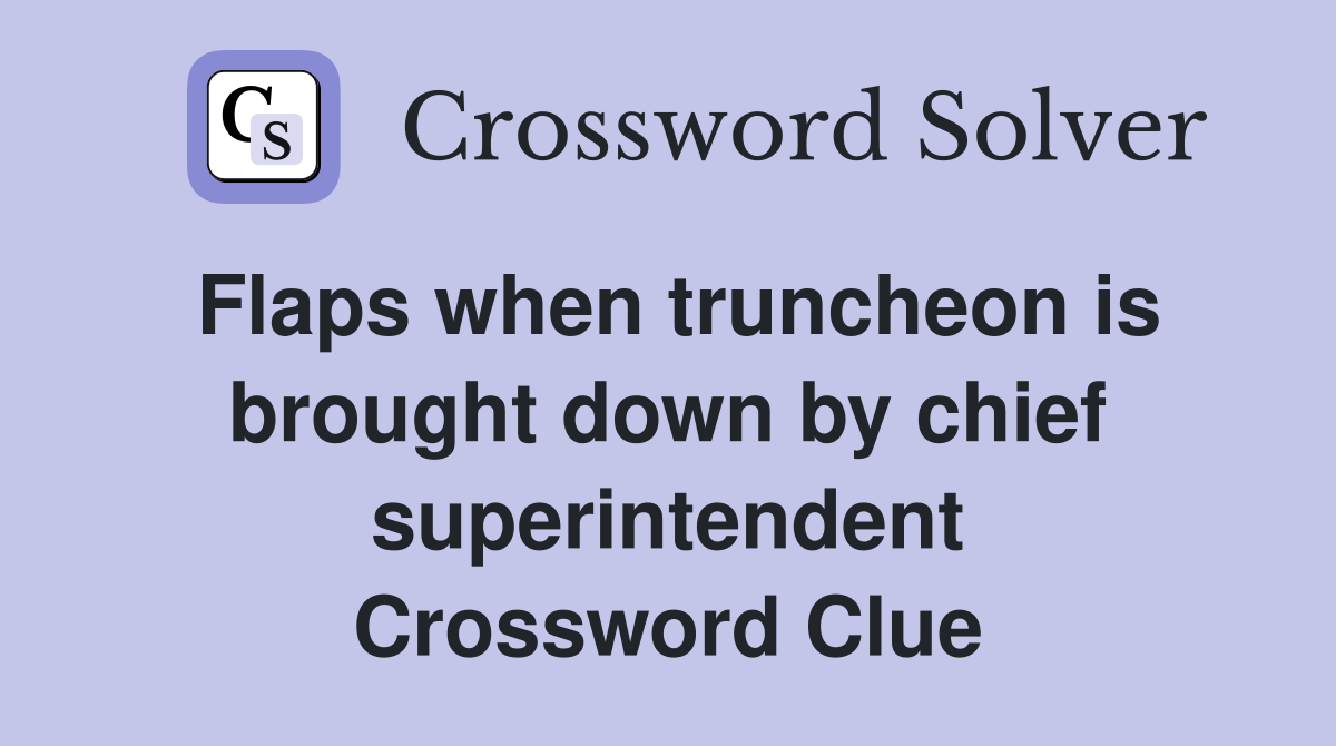 Flaps when truncheon is brought down by chief superintendent Crossword Clue