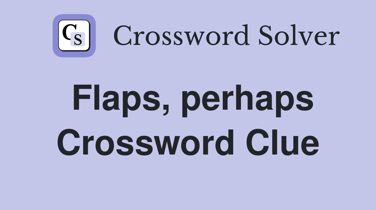 Flaps, perhaps Crossword Clue