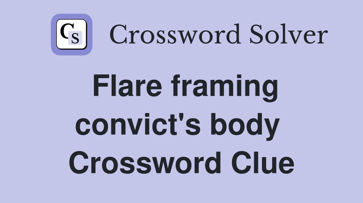 Flare framing convict's body  Crossword Clue
