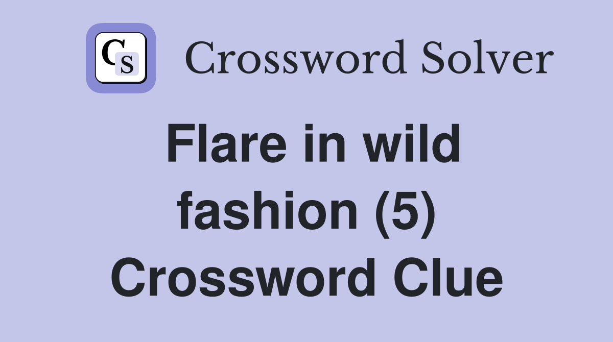 Flare in wild fashion (5) Crossword Clue
