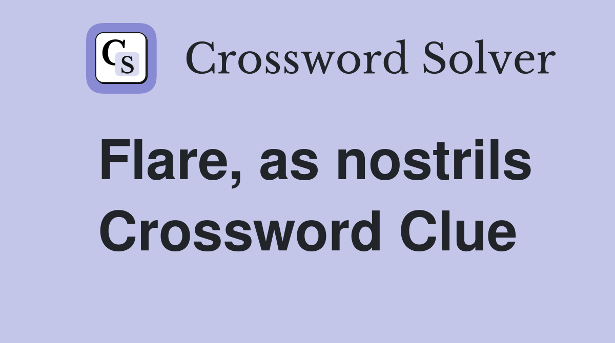 Flare, as nostrils Crossword Clue