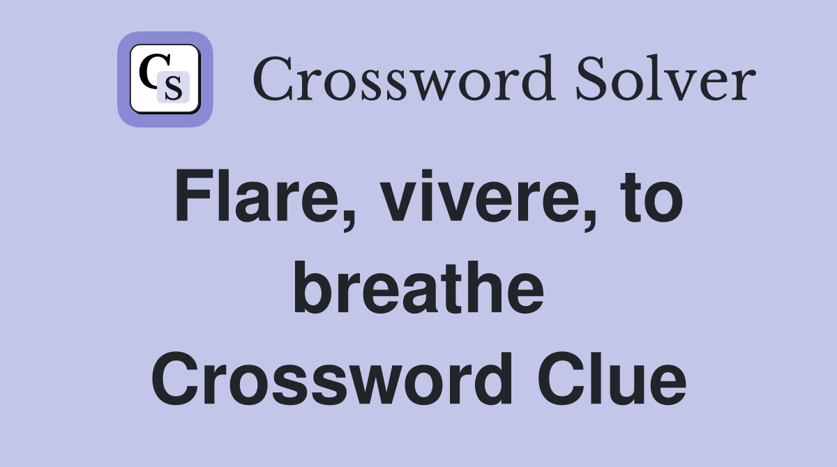 Flare, vivere, to breathe Crossword Clue