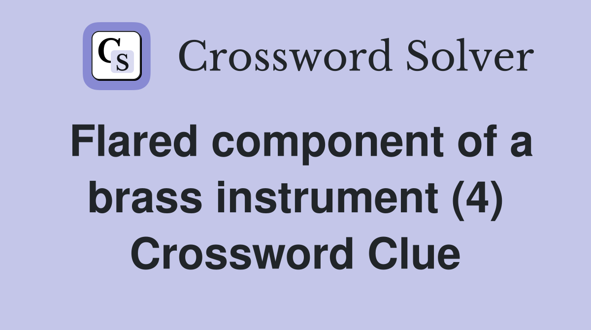 Flared component of a brass instrument (4) Crossword Clue