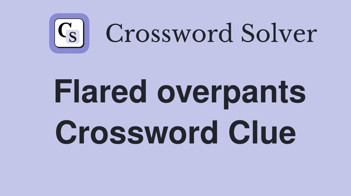 Flared overpants Crossword Clue