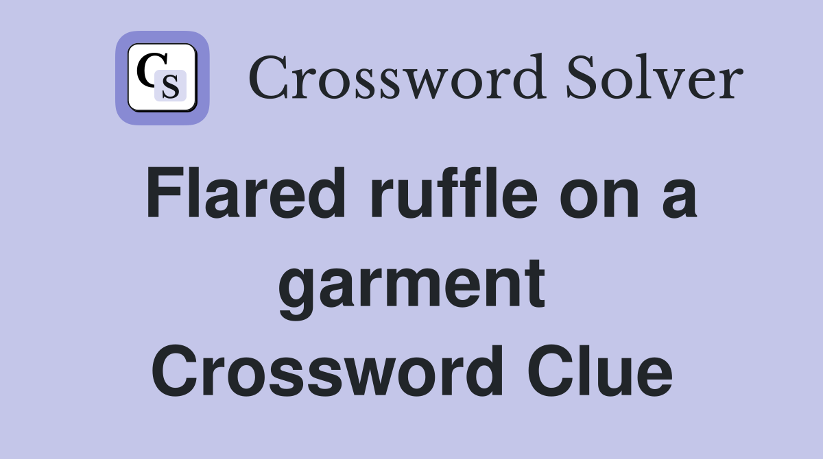 Flared ruffle on a garment Crossword Clue