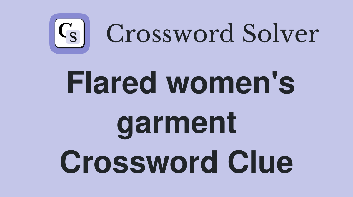 Flared women's garment Crossword Clue