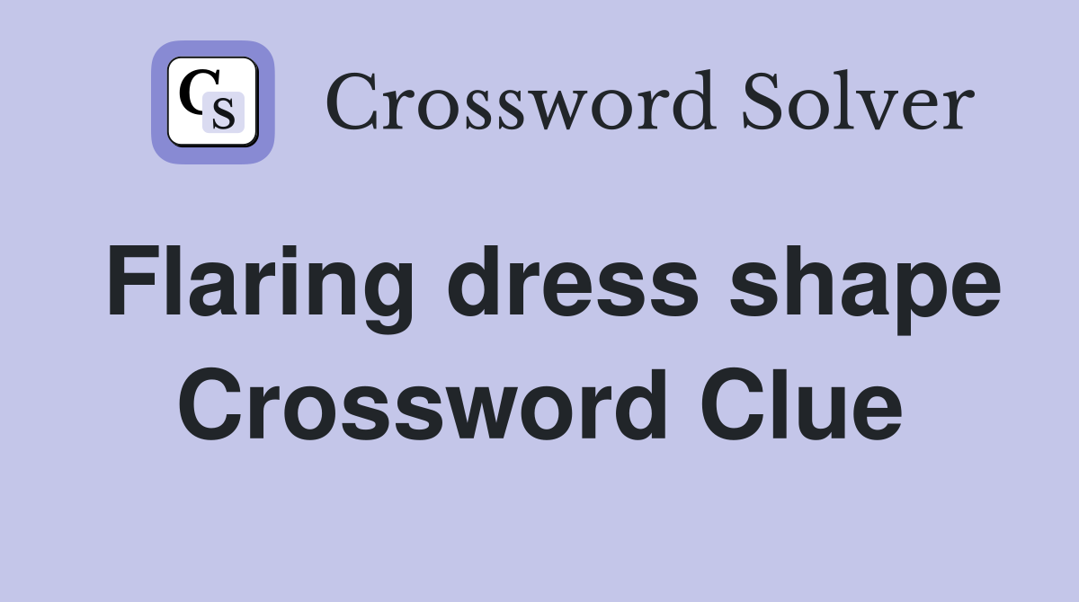 Flaring dress shape Crossword Clue