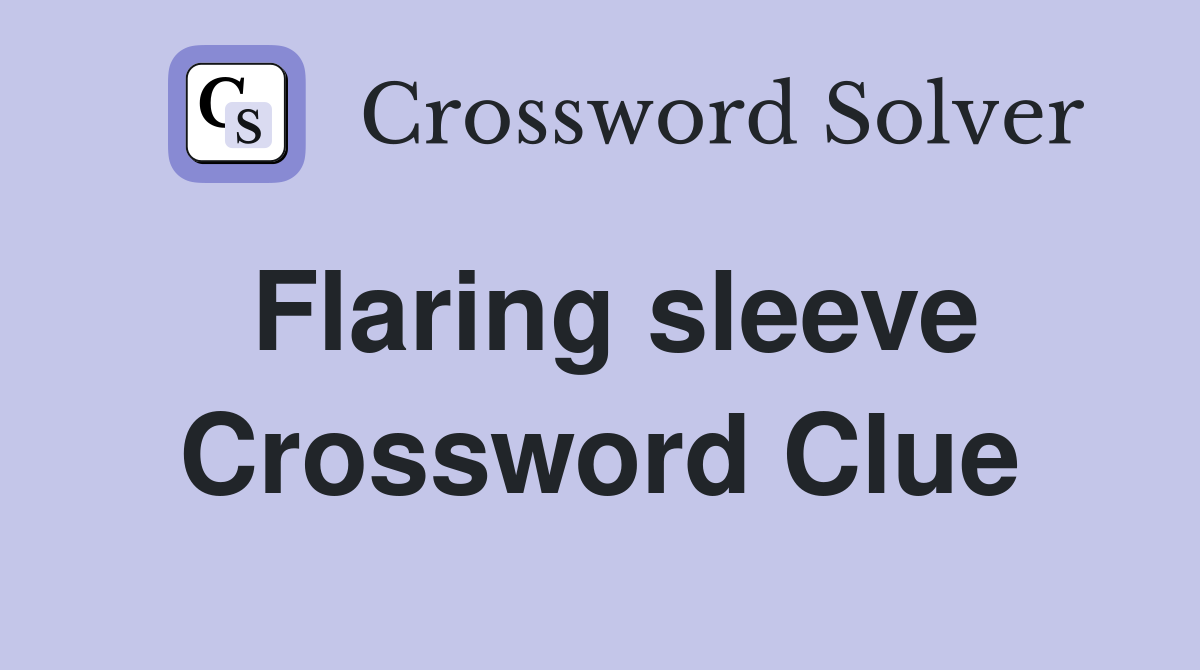 Flaring sleeve Crossword Clue