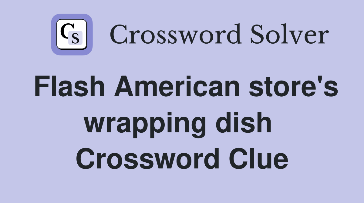 Flash American store's wrapping dish  Crossword Clue