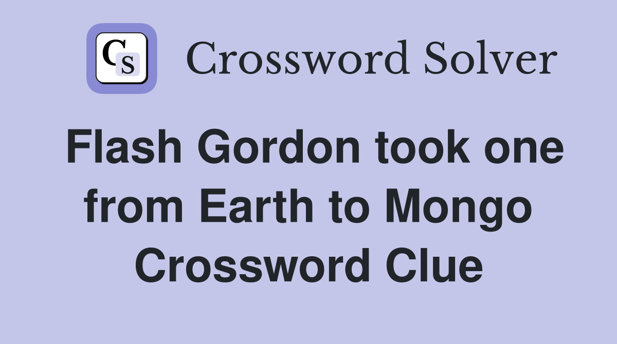 Flash Gordon took one from Earth to Mongo Crossword Clue