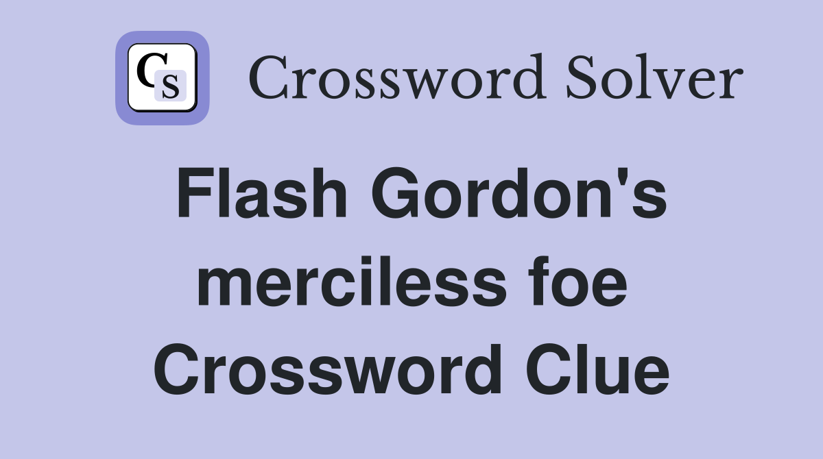 Flash Gordon's merciless foe Crossword Clue