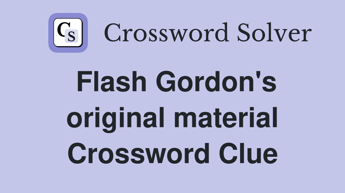 Flash Gordon's original material Crossword Clue