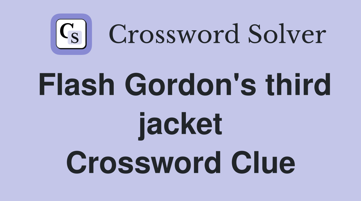 Flash Gordon's third jacket Crossword Clue