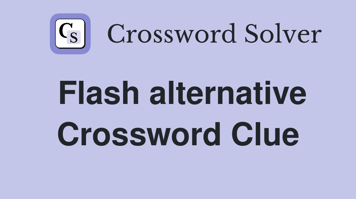 Flash alternative Crossword Clue