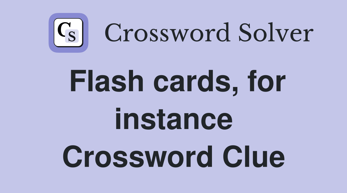 Flash cards, for instance Crossword Clue