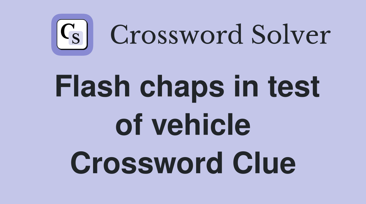 Flash chaps in test of vehicle Crossword Clue