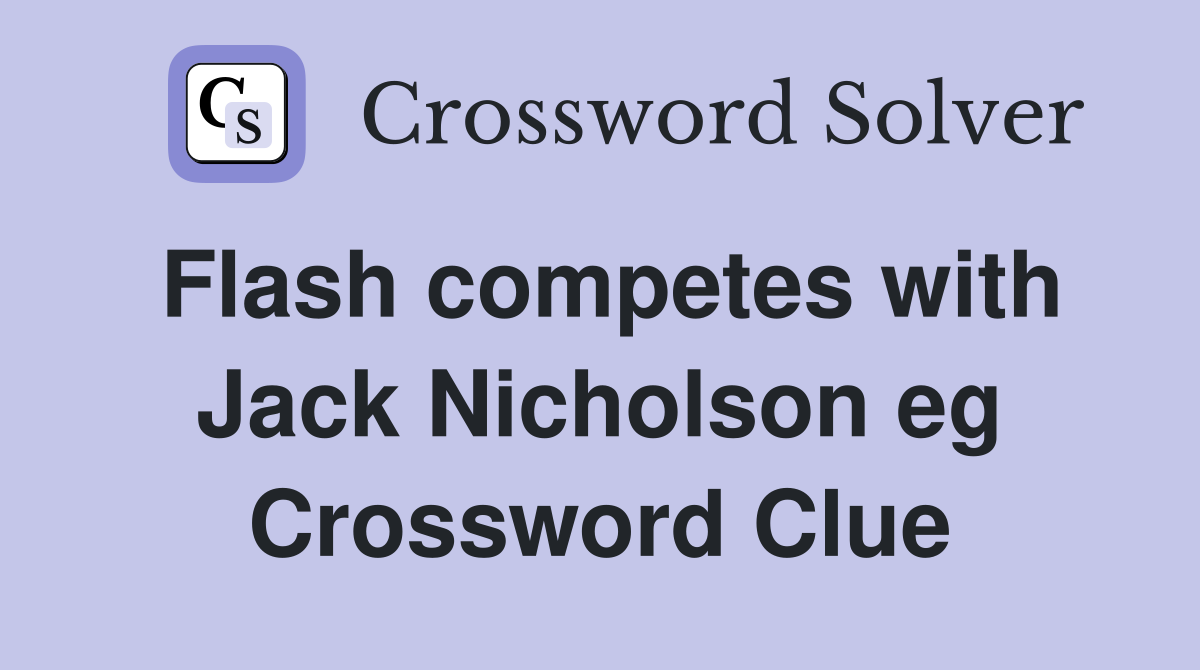 Flash competes with Jack Nicholson eg Crossword Clue