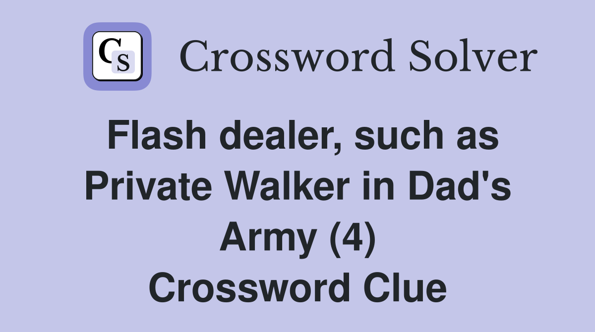 Flash dealer, such as Private Walker in Dad's Army (4) Crossword Clue