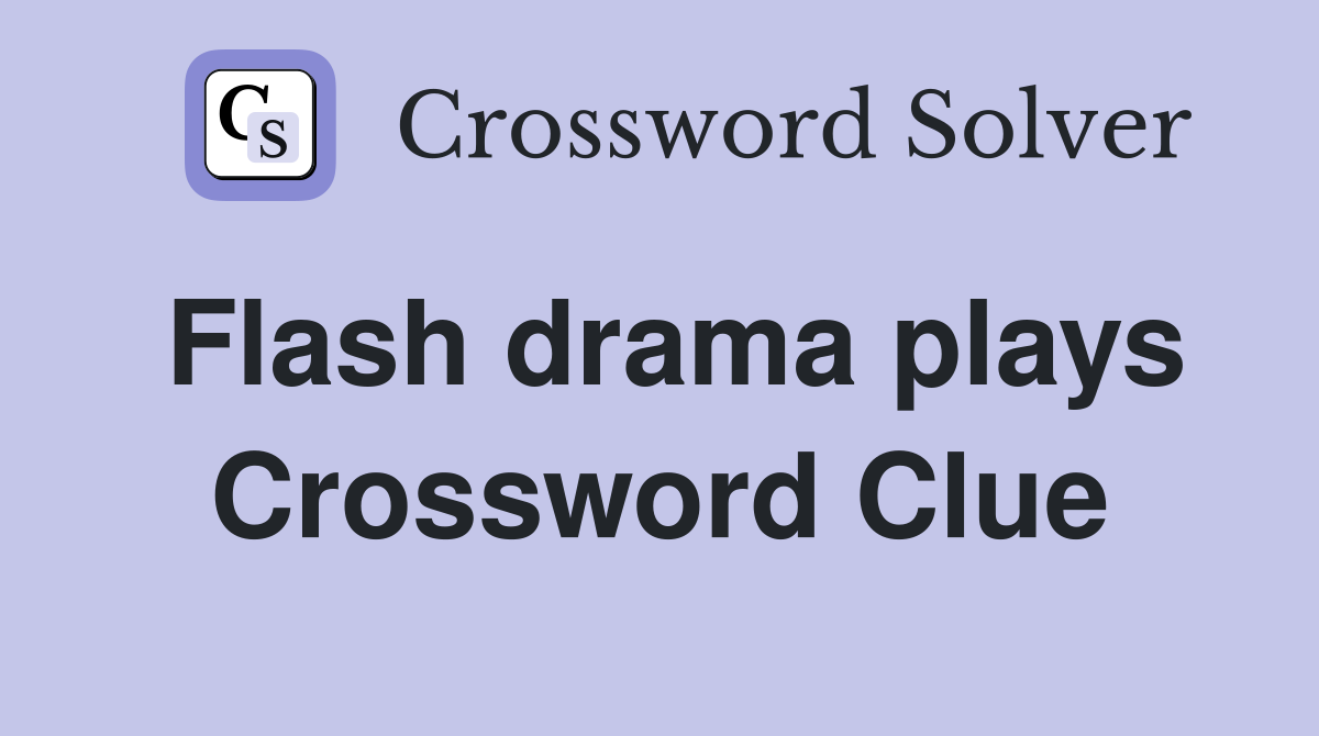 Flash drama plays Crossword Clue