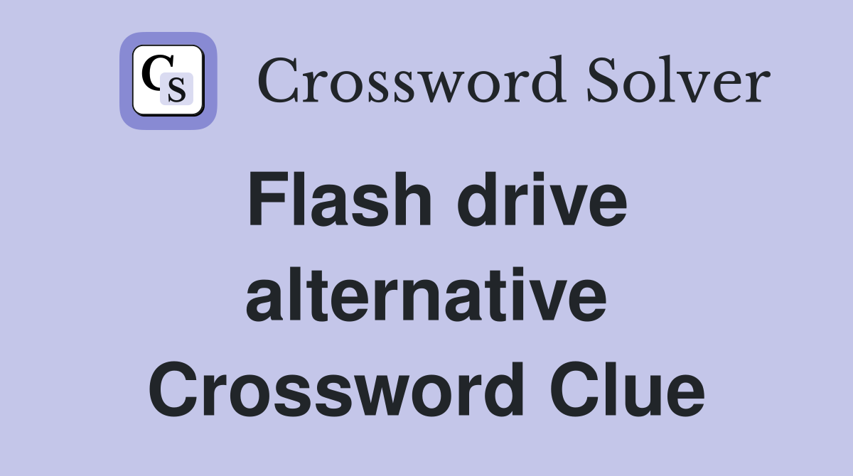 Flash drive alternative Crossword Clue